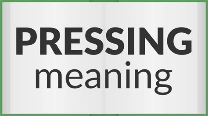 What does pressing something mean